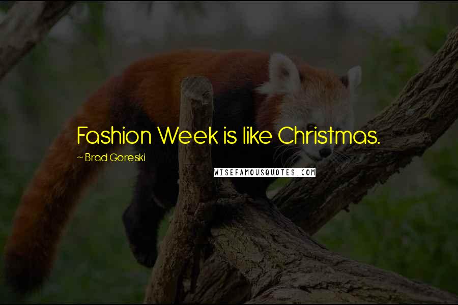 Brad Goreski Quotes: Fashion Week is like Christmas.