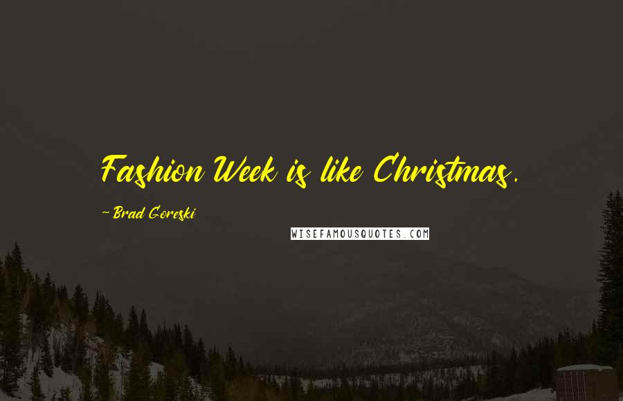 Brad Goreski Quotes: Fashion Week is like Christmas.