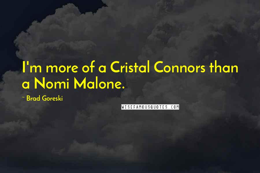 Brad Goreski Quotes: I'm more of a Cristal Connors than a Nomi Malone.