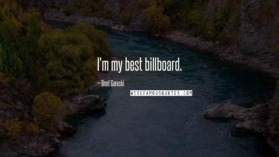 Brad Goreski Quotes: I'm my best billboard.