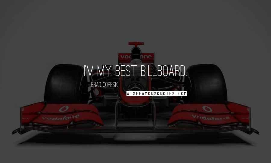 Brad Goreski Quotes: I'm my best billboard.