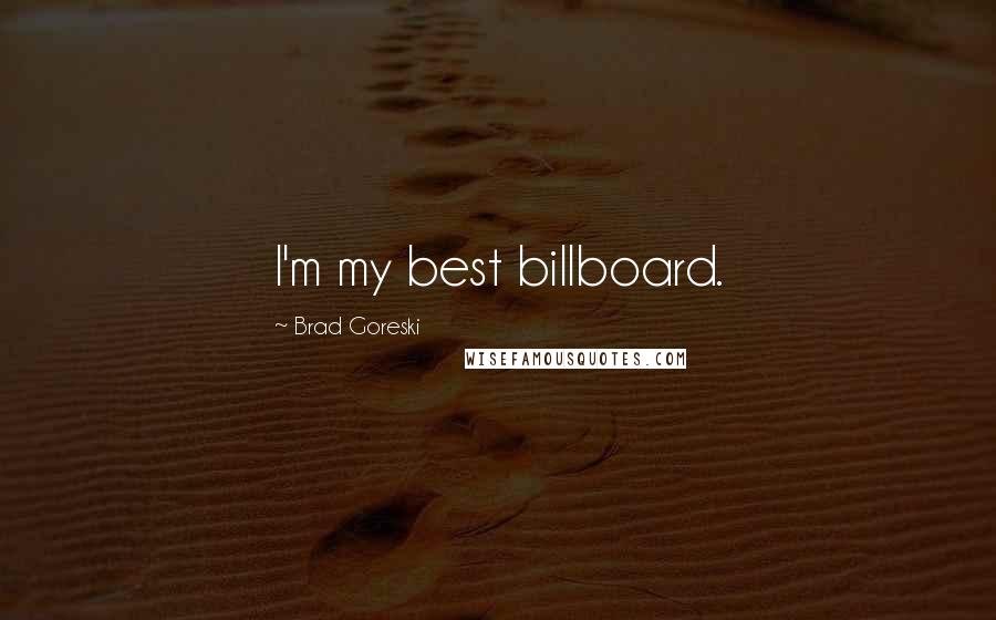 Brad Goreski Quotes: I'm my best billboard.