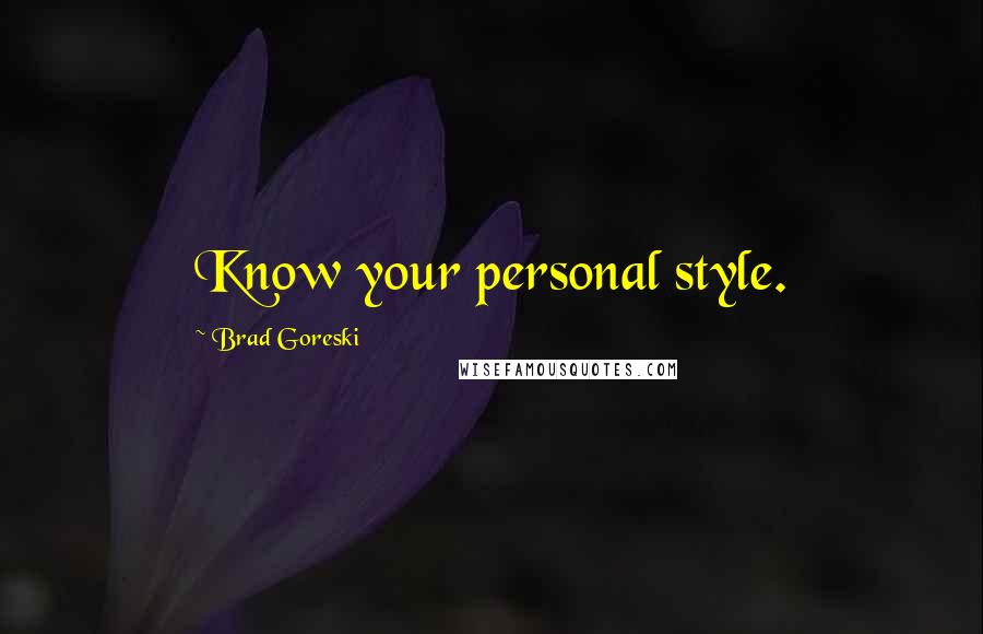 Brad Goreski Quotes: Know your personal style.