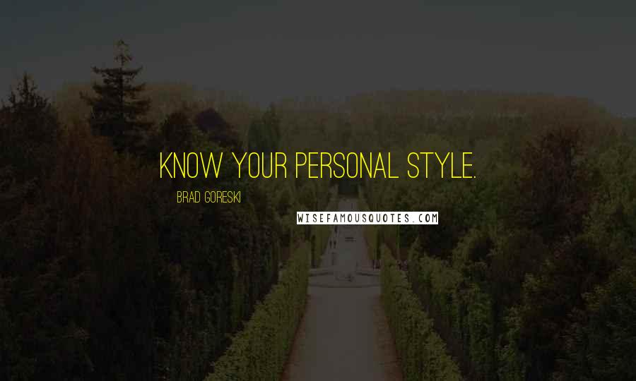 Brad Goreski Quotes: Know your personal style.