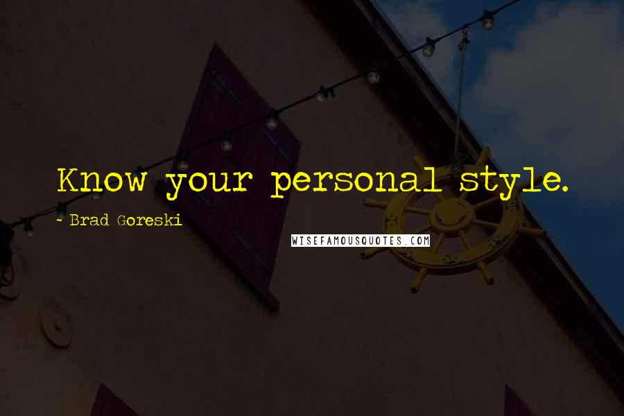 Brad Goreski Quotes: Know your personal style.