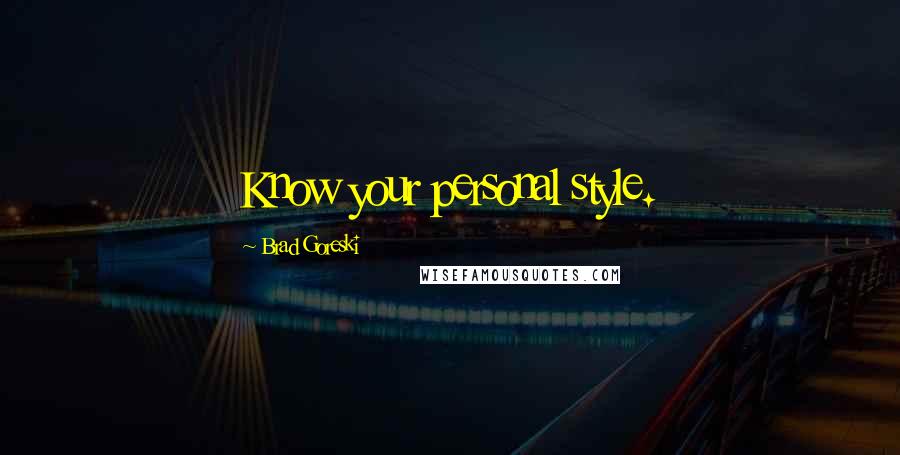 Brad Goreski Quotes: Know your personal style.