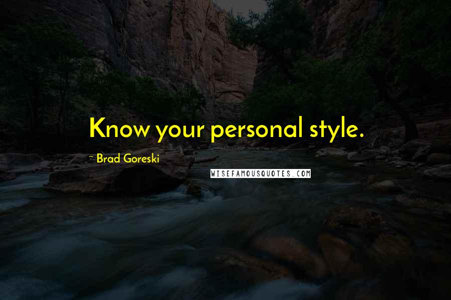 Brad Goreski Quotes: Know your personal style.