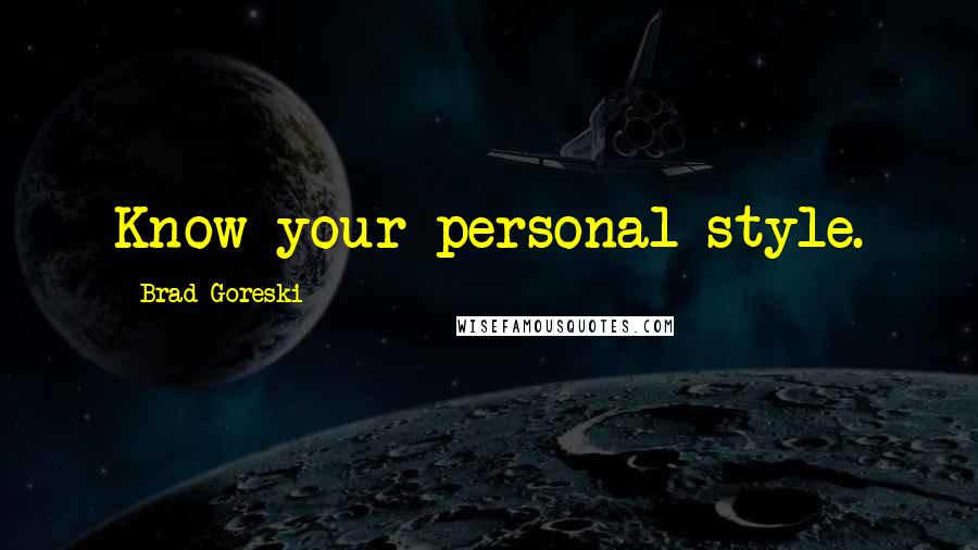 Brad Goreski Quotes: Know your personal style.