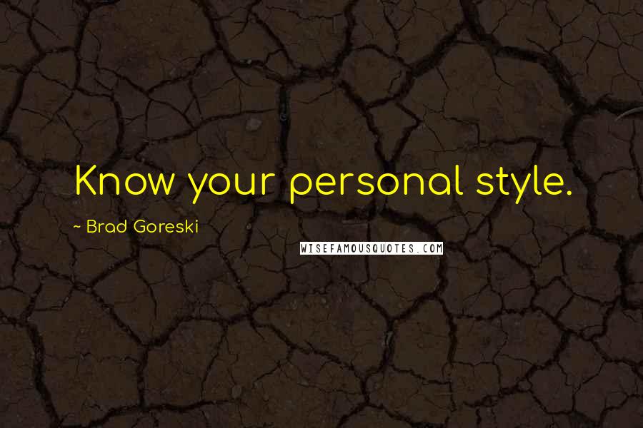 Brad Goreski Quotes: Know your personal style.