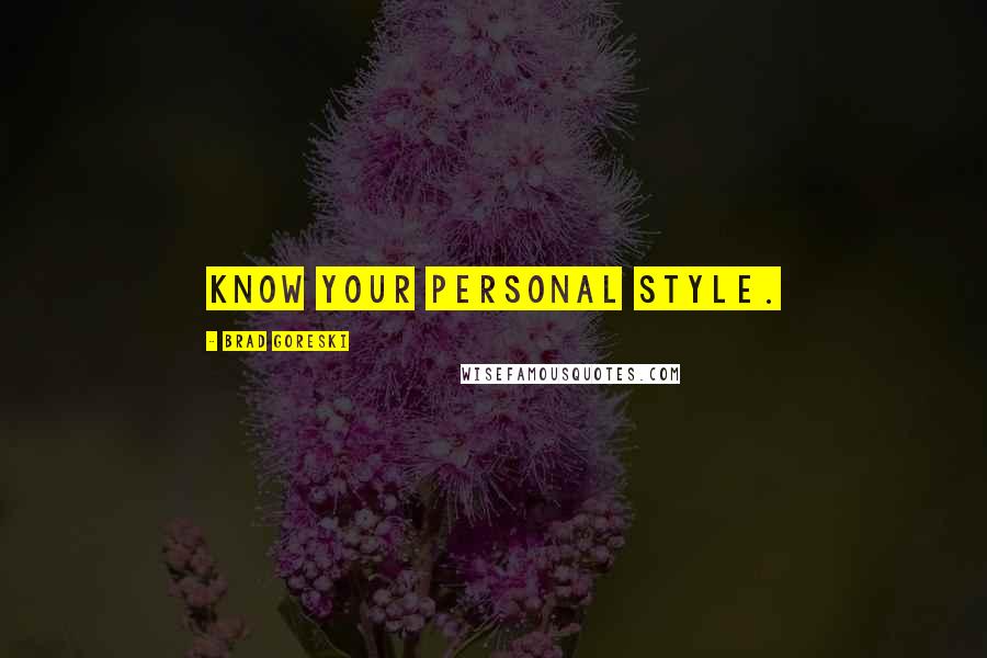 Brad Goreski Quotes: Know your personal style.