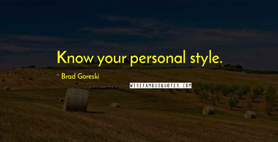 Brad Goreski Quotes: Know your personal style.