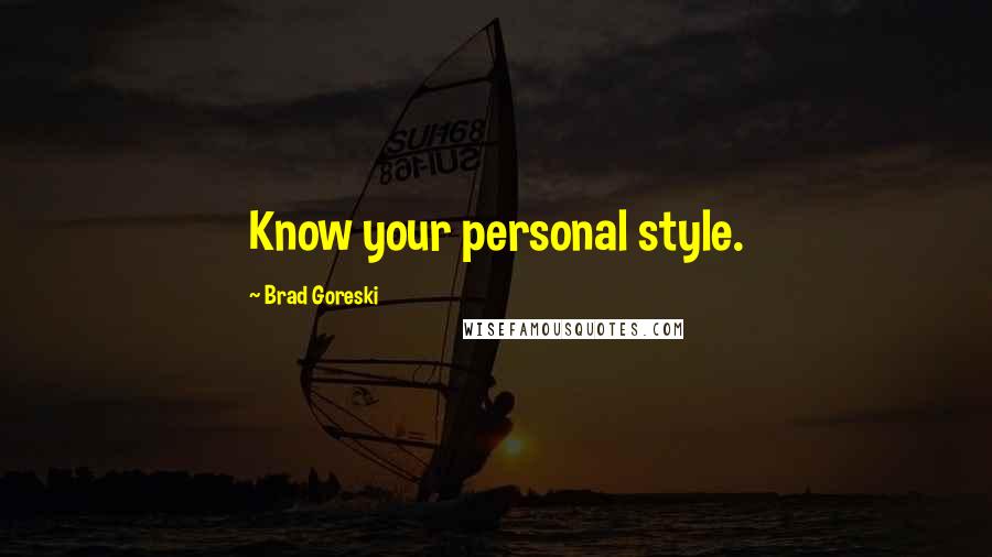 Brad Goreski Quotes: Know your personal style.