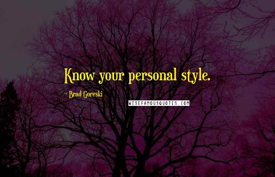 Brad Goreski Quotes: Know your personal style.