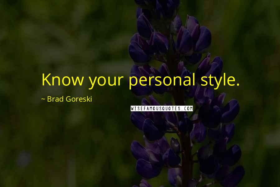 Brad Goreski Quotes: Know your personal style.