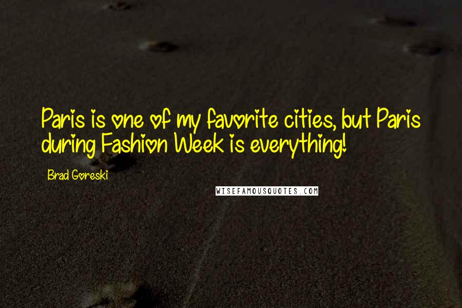Brad Goreski Quotes: Paris is one of my favorite cities, but Paris during Fashion Week is everything!