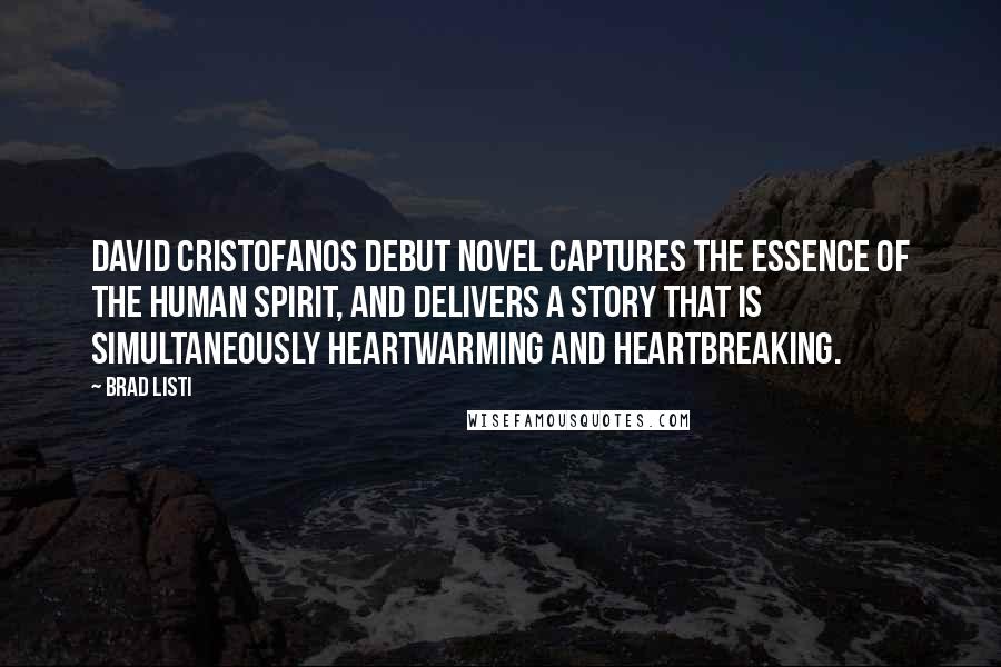 Brad Listi Quotes: David Cristofanos debut novel captures the essence of the human spirit, and delivers a story that is simultaneously heartwarming and heartbreaking.