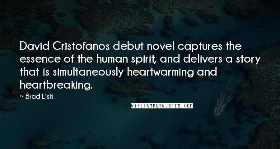 Brad Listi Quotes: David Cristofanos debut novel captures the essence of the human spirit, and delivers a story that is simultaneously heartwarming and heartbreaking.