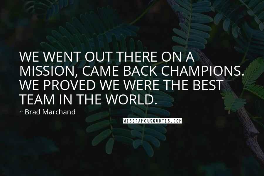 Brad Marchand Quotes: WE WENT OUT THERE ON A MISSION, CAME BACK CHAMPIONS. WE PROVED WE WERE THE BEST TEAM IN THE WORLD.