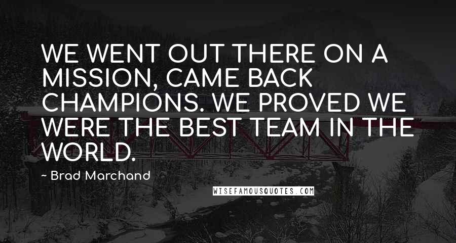 Brad Marchand Quotes: WE WENT OUT THERE ON A MISSION, CAME BACK CHAMPIONS. WE PROVED WE WERE THE BEST TEAM IN THE WORLD.