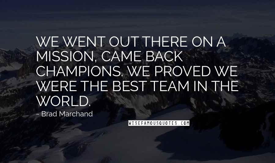 Brad Marchand Quotes: WE WENT OUT THERE ON A MISSION, CAME BACK CHAMPIONS. WE PROVED WE WERE THE BEST TEAM IN THE WORLD.