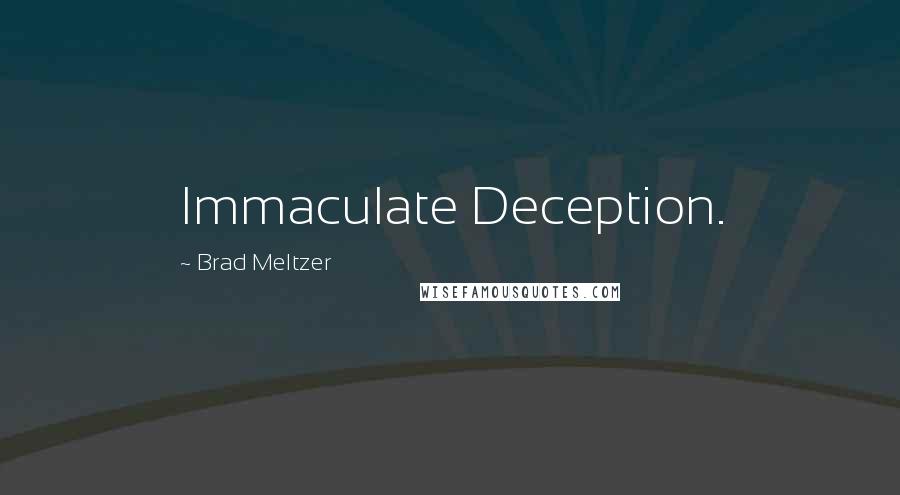 Brad Meltzer Quotes: Immaculate Deception.