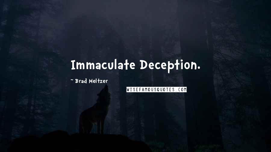 Brad Meltzer Quotes: Immaculate Deception.