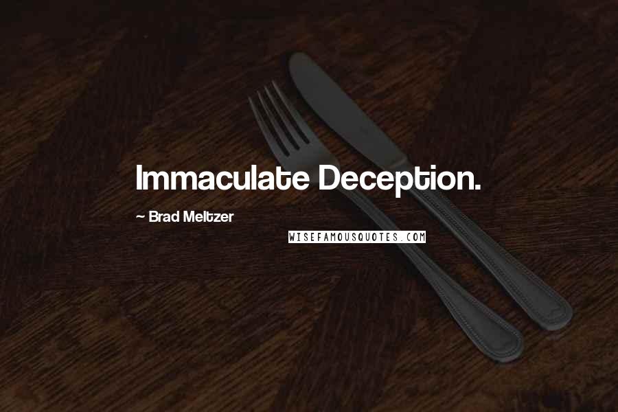 Brad Meltzer Quotes: Immaculate Deception.