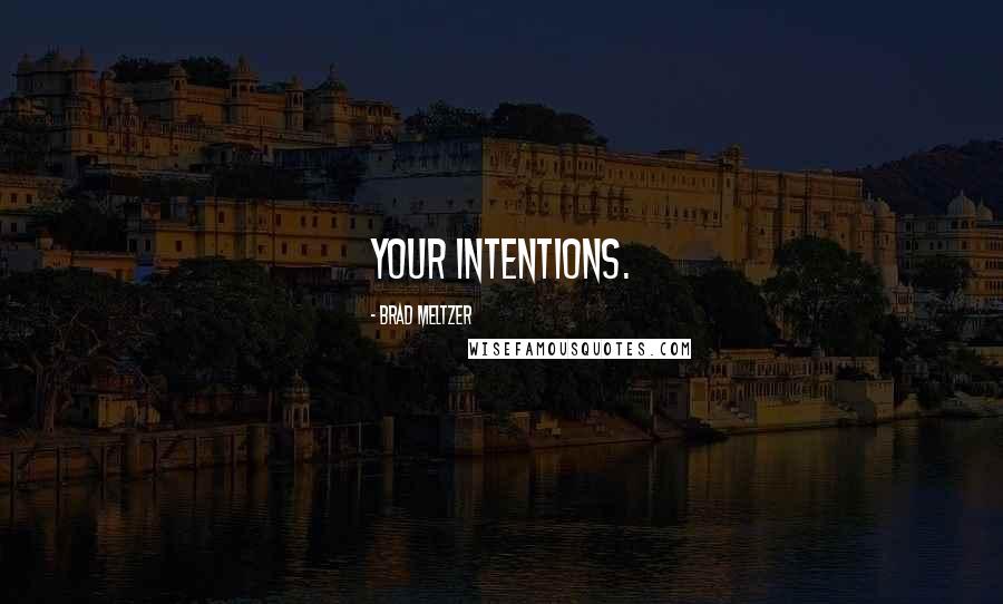 Brad Meltzer Quotes: your intentions.