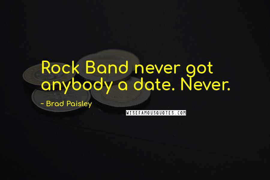 Brad Paisley Quotes: Rock Band never got anybody a date. Never.