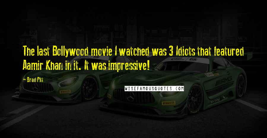 Brad Pitt Quotes: The last Bollywood movie I watched was 3 Idiots that featured Aamir Khan in it. It was impressive!