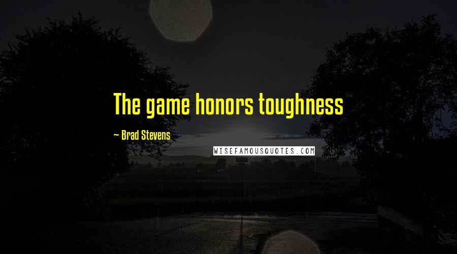 Brad Stevens Quotes: The game honors toughness
