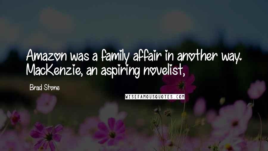 Brad Stone Quotes: Amazon was a family affair in another way. MacKenzie, an aspiring novelist,