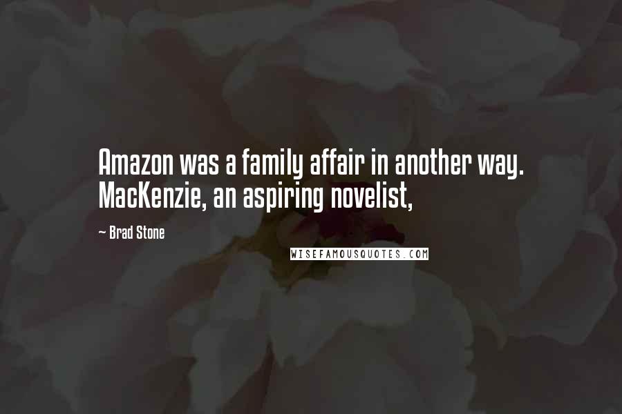 Brad Stone Quotes: Amazon was a family affair in another way. MacKenzie, an aspiring novelist,