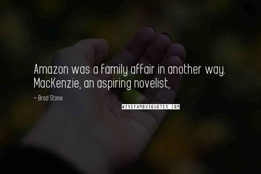 Brad Stone Quotes: Amazon was a family affair in another way. MacKenzie, an aspiring novelist,