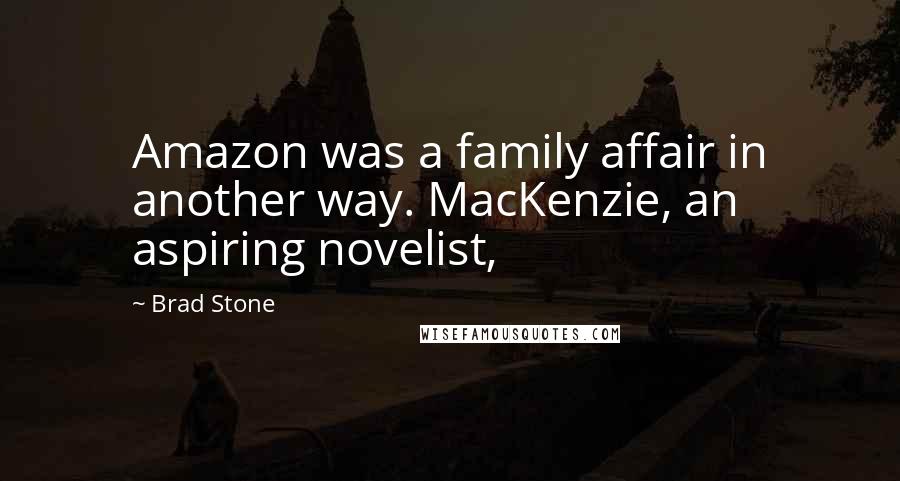 Brad Stone Quotes: Amazon was a family affair in another way. MacKenzie, an aspiring novelist,