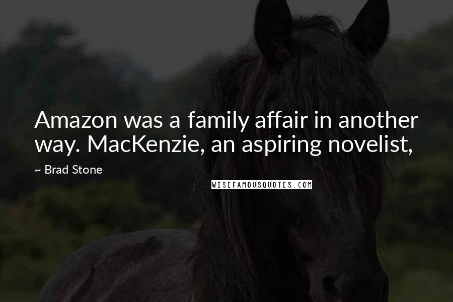 Brad Stone Quotes: Amazon was a family affair in another way. MacKenzie, an aspiring novelist,