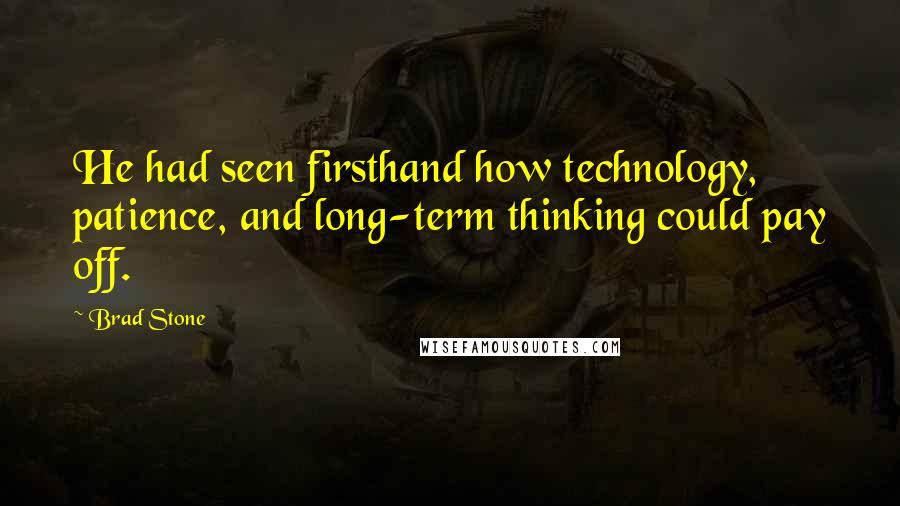 Brad Stone Quotes: He had seen firsthand how technology, patience, and long-term thinking could pay off.