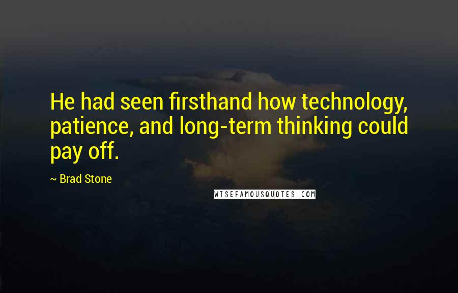 Brad Stone Quotes: He had seen firsthand how technology, patience, and long-term thinking could pay off.