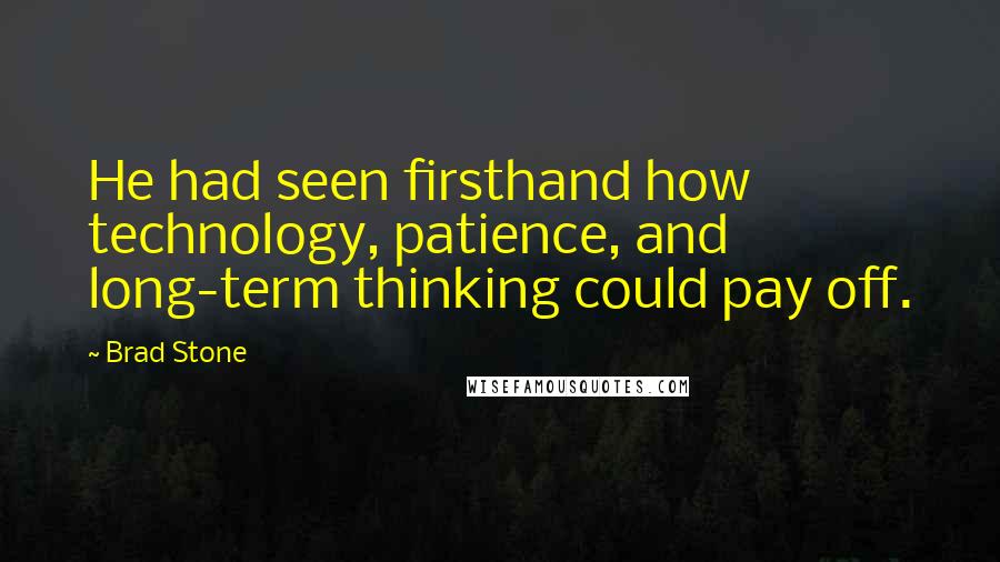 Brad Stone Quotes: He had seen firsthand how technology, patience, and long-term thinking could pay off.