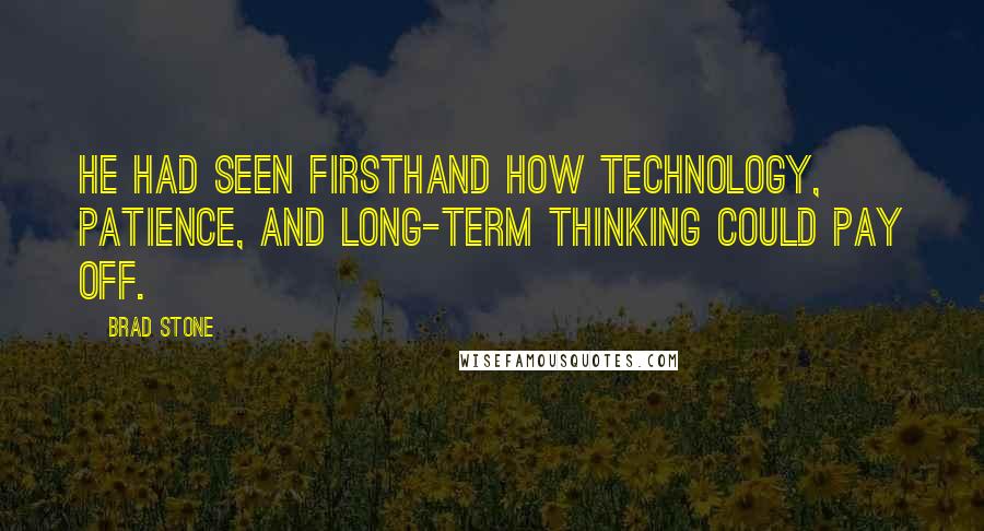 Brad Stone Quotes: He had seen firsthand how technology, patience, and long-term thinking could pay off.