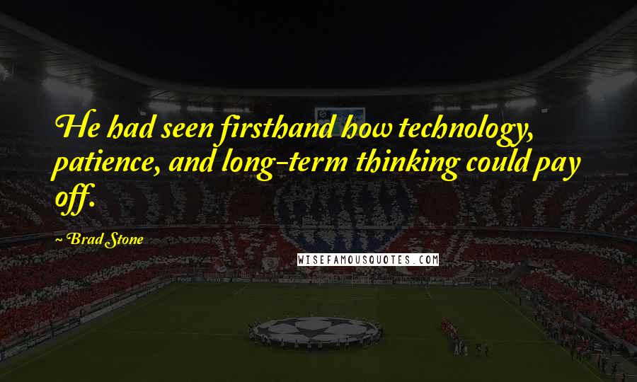 Brad Stone Quotes: He had seen firsthand how technology, patience, and long-term thinking could pay off.