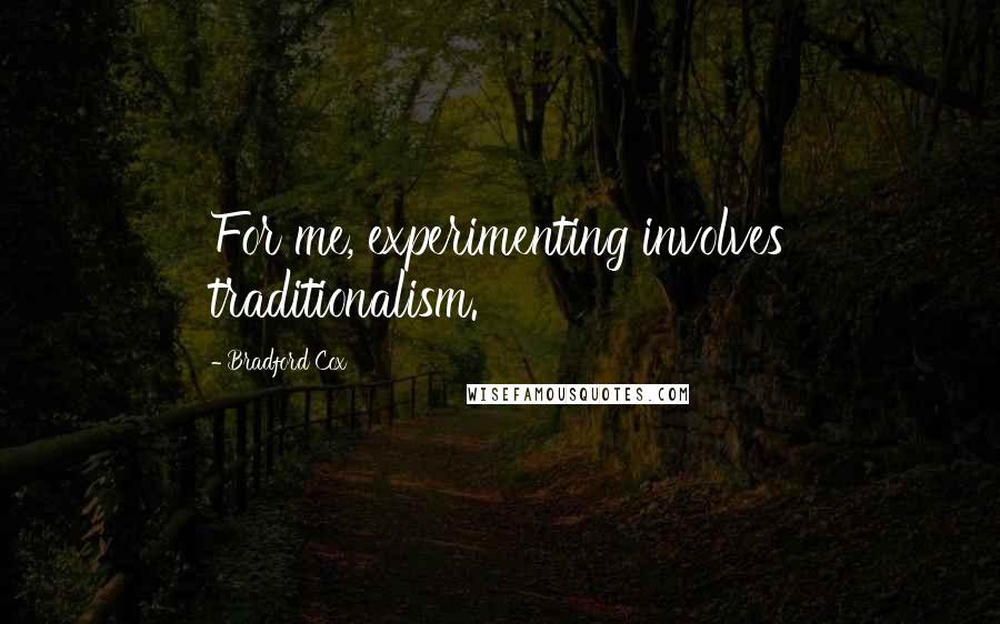 Bradford Cox Quotes: For me, experimenting involves traditionalism.