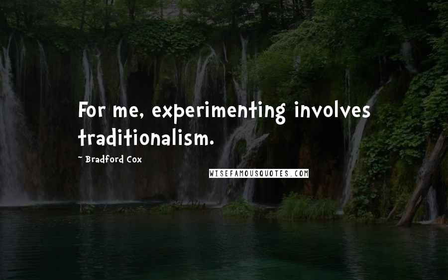 Bradford Cox Quotes: For me, experimenting involves traditionalism.