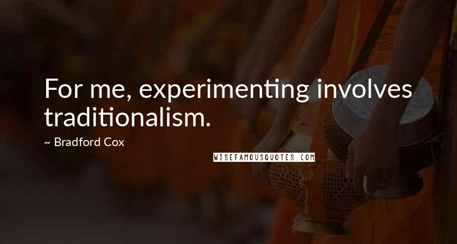 Bradford Cox Quotes: For me, experimenting involves traditionalism.