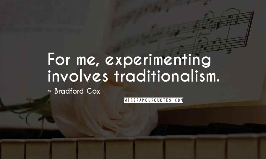 Bradford Cox Quotes: For me, experimenting involves traditionalism.