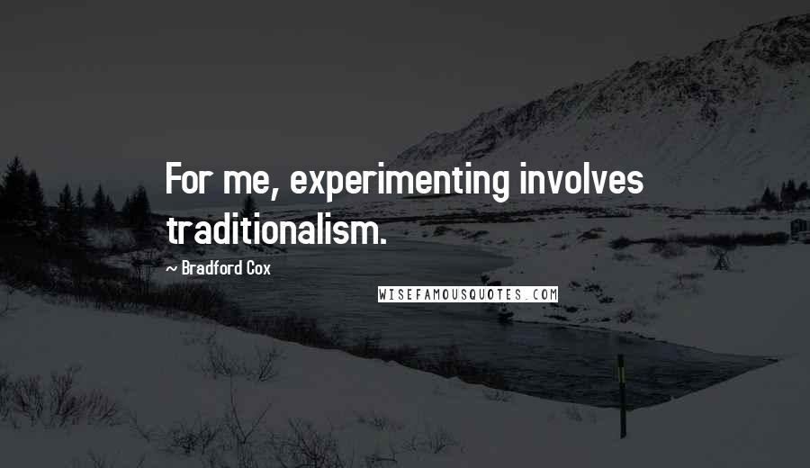 Bradford Cox Quotes: For me, experimenting involves traditionalism.