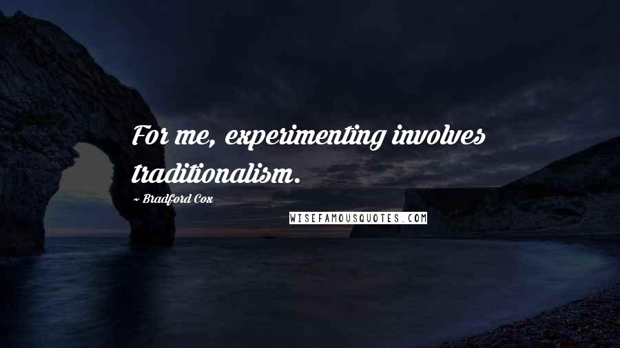 Bradford Cox Quotes: For me, experimenting involves traditionalism.