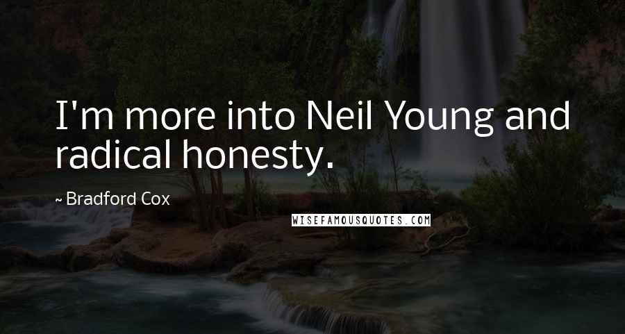 Bradford Cox Quotes: I'm more into Neil Young and radical honesty.