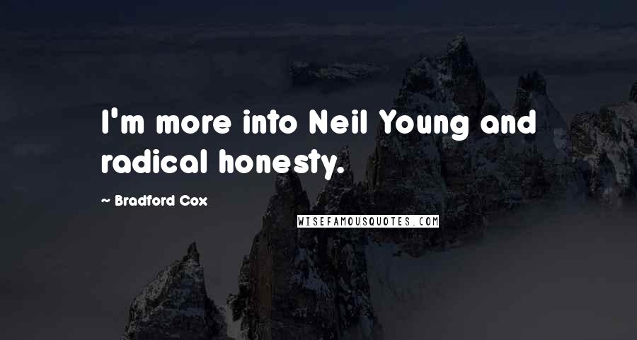 Bradford Cox Quotes: I'm more into Neil Young and radical honesty.