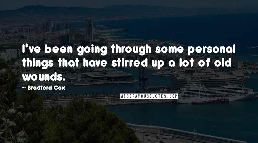 Bradford Cox Quotes: I've been going through some personal things that have stirred up a lot of old wounds.